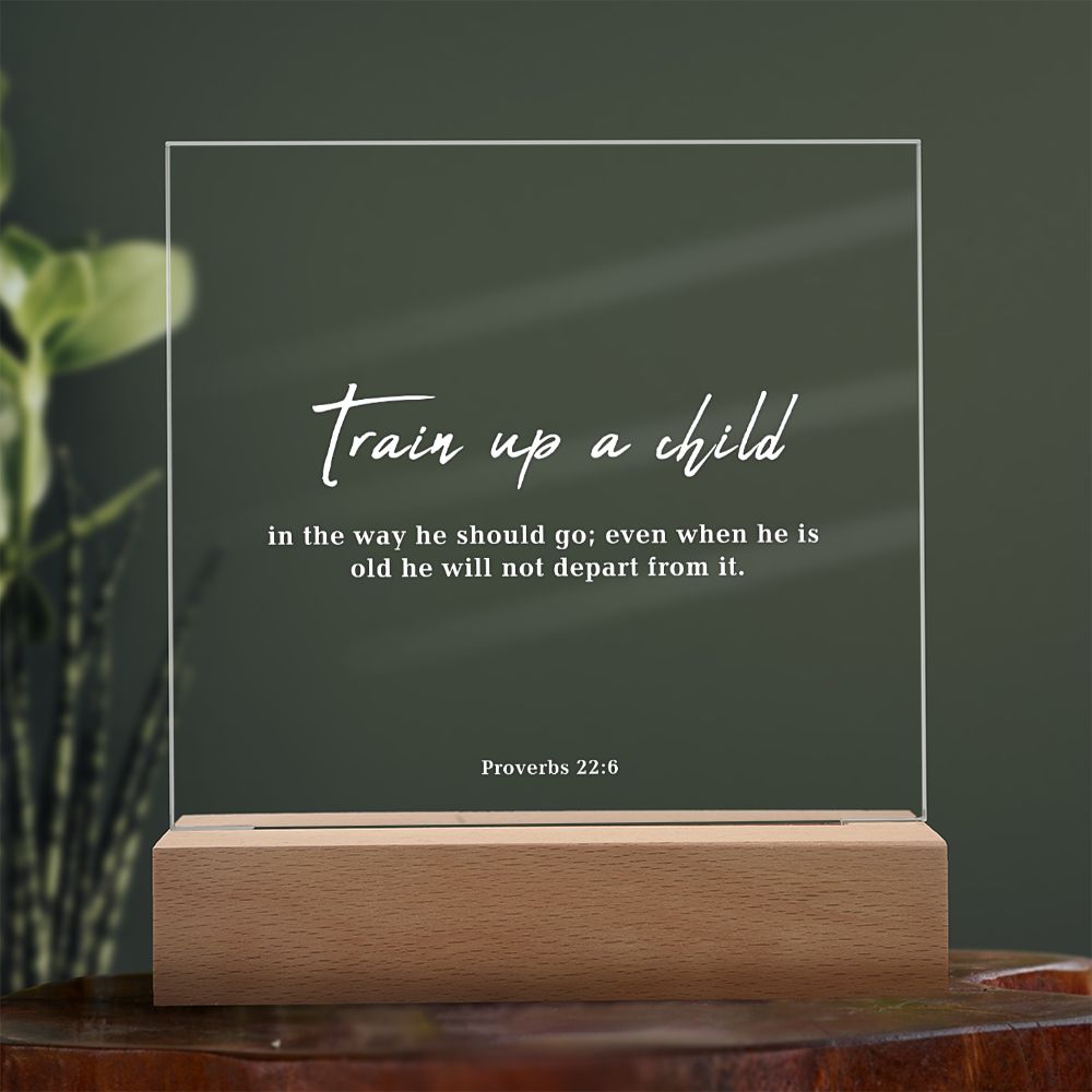 Bible Verse Acrylic Plaque: Train up a child, Proverbs 22:6