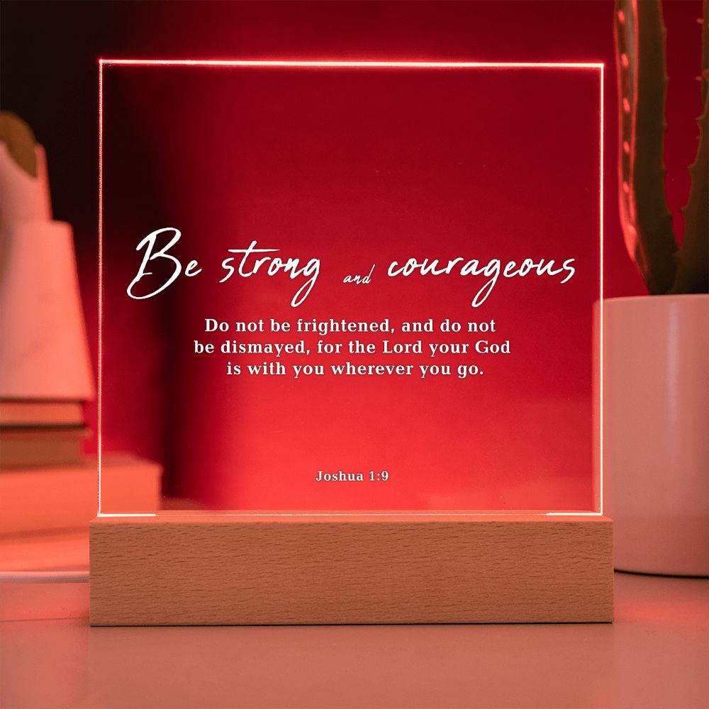 Be Strong and Courageous Bible Verse Acrylic Plaque: Joshua 1:9